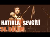 Hatırla Sevgili 58. Bölüm - atv