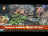 Mangalda doğru et pişirme tüyoları - atv Gün Ortası Bülteni