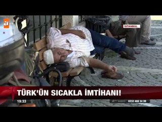 Türk'ün sıcakla imtihanı - atv Ana Haber