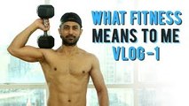 What Is Fitness? | Beginners Guide To Become Fit | Vlog 1 | Fitness Special With Royston