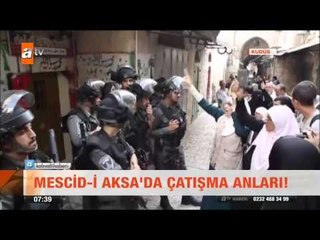 Mescid - i Aksa'da çatışma anları! - atv Kahvaltı Haberleri