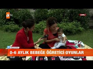 0 - 6 aylık bebeğe öğretici oyunlar - atv Gün Ortası Bülteni
