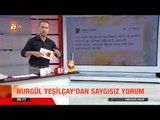 Nurgül Yeşilçay'dan saygısız yorum - atv Kahvaltı Haberleri