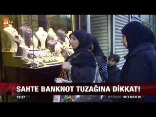 Sahte banknot tuzağına dikkat - atv Ana Haber