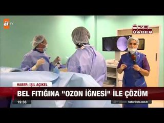 Bel fıtığına ozon iğnesi ile çözüm - atv Ana Haber