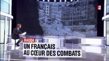 DOCUMENT FRANCE 2. Un Français au cœur des combats contre l'Etat islamique à Raqqa, en Syrie