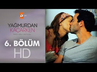Yağmurdan Kaçarken 6. Bölüm