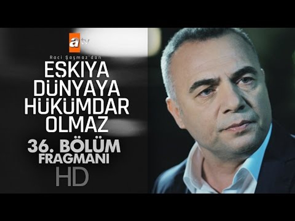 Eşkıya Dünyaya Hükümdar Olmaz 36. Bölüm Fragmanı - atv