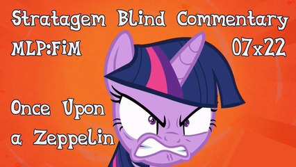 [Blind Commentary] Once Upon a Zeppelin - MLP:FiM Season 7 Episode 22