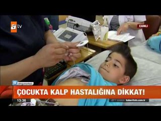 Çocuğunuzun kalbi sağlıklı mı? - atv Gün Ortası Bülteni