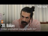 Onları aramaktan vazgeçmedin mi? - Yeter 30. Bölüm - atv