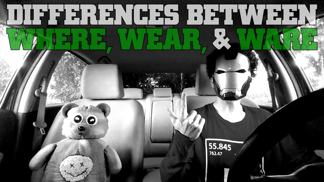 The Differences Between Where, Wear, & Ware : Homonyms & Homophones
