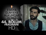 Eşkıya Dünyaya Hükümdar Olmaz 44. Bölüm Fragmanı - atv