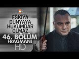 Eşkıya Dünyaya Hükümdar Olmaz 46. Bölüm Fragmanı - atv