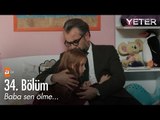 Baba sen ölme... - Yeter 34. Bölüm - atv