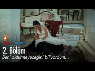 Beni öldüremeyeceğini biliyordum... - Aşk ve Mavi 2. Bölüm - atv