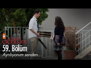Ayrılıyorum senden... - Kırgın Çiçekler 59. Bölüm - atv