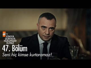 Seni hiç kimse kurtaramaz! - Eşkıya Dünyaya Hükümdar Olmaz 47. Bölüm - atv