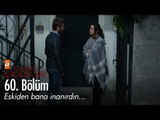 Eskiden bana inanırdın... - Kırgın Çiçekler 60. Bölüm - atv