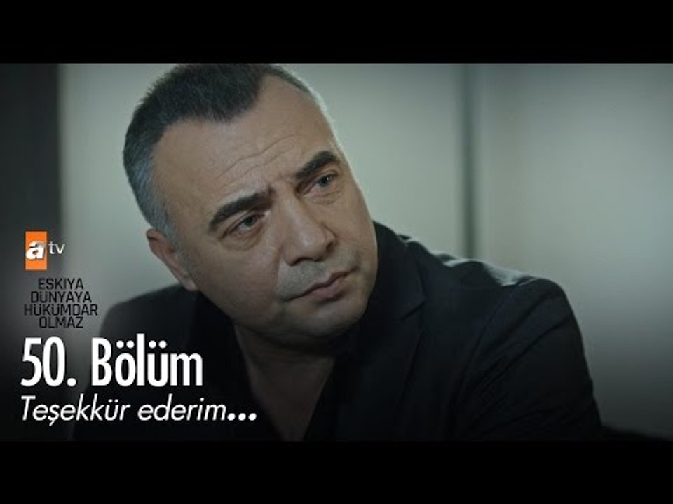 Teşekkür ederim! - Eşkıya Dünyaya Hükümdar Olmaz 50. Bölüm - atv