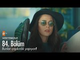 Bunlar çapkınlık yapıyor! - Kertenkele 'Yeniden Doğuş' 84. Bölüm - atv