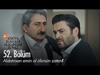 Ne demek aldatmak? - Eşkıya Dünyaya Hükümdar Olmaz 52. Bölüm - atv