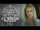 Eşkıya Dünyaya Hükümdar Olmaz 53. Bölüm Fragmanı - atv