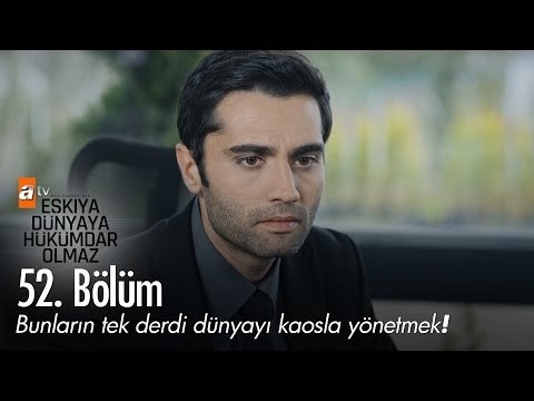 Bunların tek derdi dünyayı kaosla yönetmek! - Eşkıya Dünyaya Hükümdar Olmaz 52. Bölüm - atv