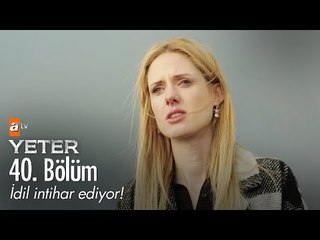 İdil intihar ediyor! - Yeter 40. Bölüm (Final) - atv