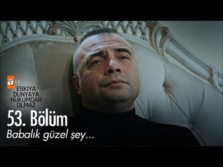 Babalık güzel şey... - Eşkıya Dünyaya Hükümdar Olmaz 53. Bölüm - atv