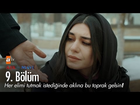 Her elimi tutmak istediğinde aklına bu toprak gelsin! - Aşk ve Mavi 9. Bölüm - atv