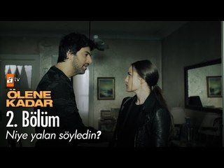 Niye yalan söyledin? - Ölene Kadar 2. Bölüm - atv