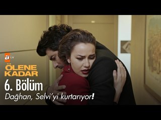 Dağhan, Selvi'yi kurtarıyor! - Ölene Kadar 6. Bölüm - atv