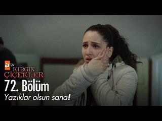 Yazıklar olsun sana! - Kırgın Çiçekler 72. Bölüm - atv