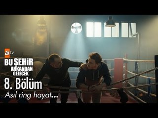 Asıl ring hayat... - Bu Şehir Arkandan Gelecek 8. Bölüm - atv