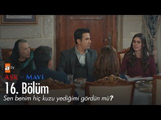 Sen benim hiç kuzu yediğimi gördün mü? - Aşk ve Mavi 16. Bölüm - atv