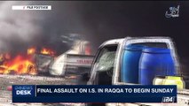i24NEWS DESK | Final assault on I.S. in Raqqa to begin Sunday | Sunday, October 8th 2017
