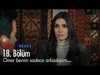 Ömer benim sadece arkadaşım! - Aşk ve Mavi 18. Bölüm - atv