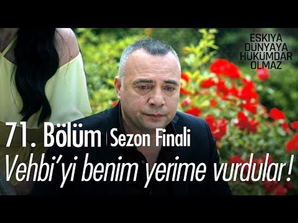 Vehbi'yi benim yerime vurdular! - Eşkıya Dünyaya Hükümdar Olmaz 71. Bölüm | Sezon Finali - atv
