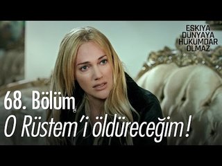 O Rüstem'i öldüreceğim! - Eşkıya Dünyaya Hükümdar Olmaz 68. Bölüm - atv