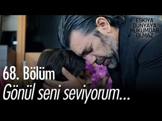 Gönül seni seviyorum... - Eşkıya Dünyaya Hükümdar Olmaz 68. Bölüm - atv