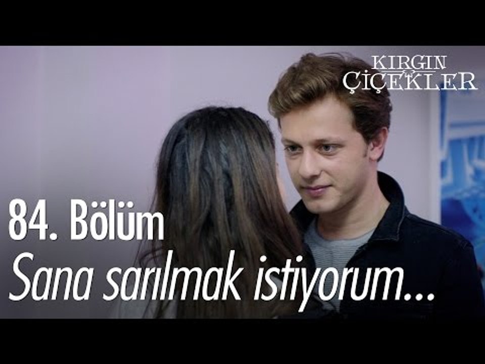 Sana sarılmak istiyorum... - Kırgın Çiçekler 84. Bölüm - atv