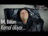 Kemal ölüyor... - Kırgın Çiçekler 84. Bölüm - atv