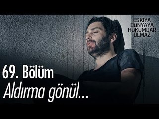 Başın öne eğilmesin, aldırma gönül aldırma... - Eşkıya Dünyaya Hükümdar Olmaz 69. Bölüm - atv