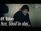 Hızır, Gönül'ün abisi... - Eşkıya Dünyaya Hükümdar Olmaz 69. Bölüm - atv