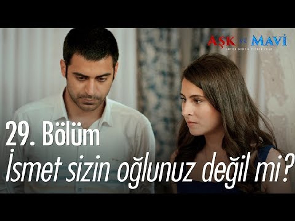 İsmet sizin oğlunuz değil mi? - Aşk ve Mavi 29. Bölüm - atv