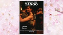A Passion for Tango: A Thoughtful, Provocative and Useful Guide to That Universal Body Langauge, Argentine Tango FREE Download PDF