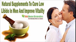 Natural Supplements To Cure Low Libido In Men And Improve Vitality