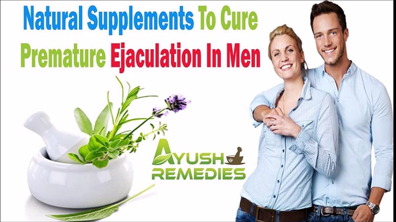 Natural Supplements To Cure Premature Ejaculation In Men