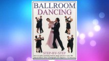Ballroom Dancing Step-By-Step: Learn To Waltz, Quickstep, Foxtrot, Tango And Jive In Over 400 Easy-To-Follow Photographs And Diagrams FREE Download PDF